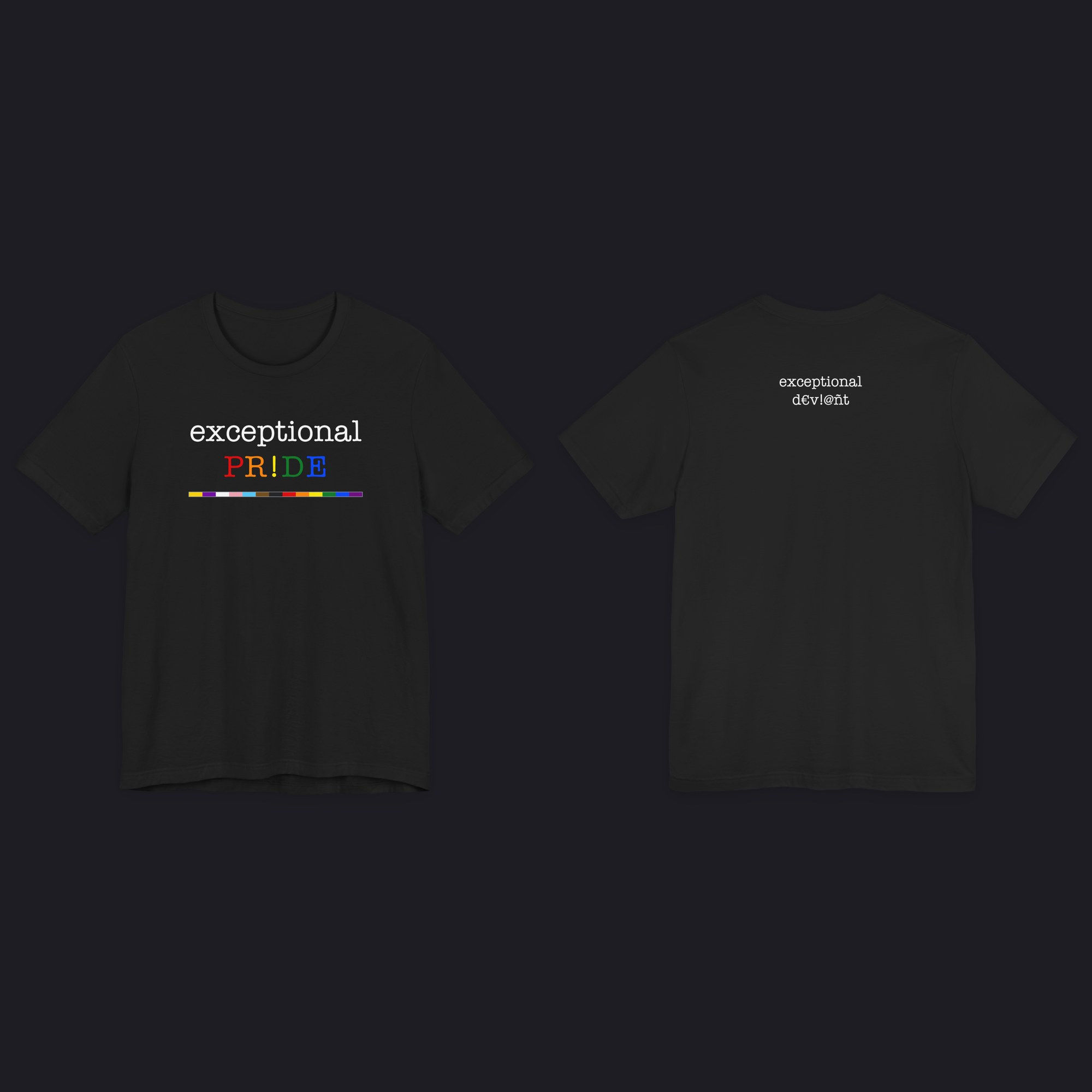 Black tee, front and back: exceptional PR!DE over the Progress Pride stripe on the front, exceptional d€v!@nt high on the back